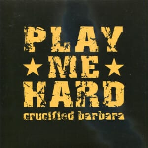 Crucified Barbara "Play Me Hard"   Lmtd 7" Vinyl